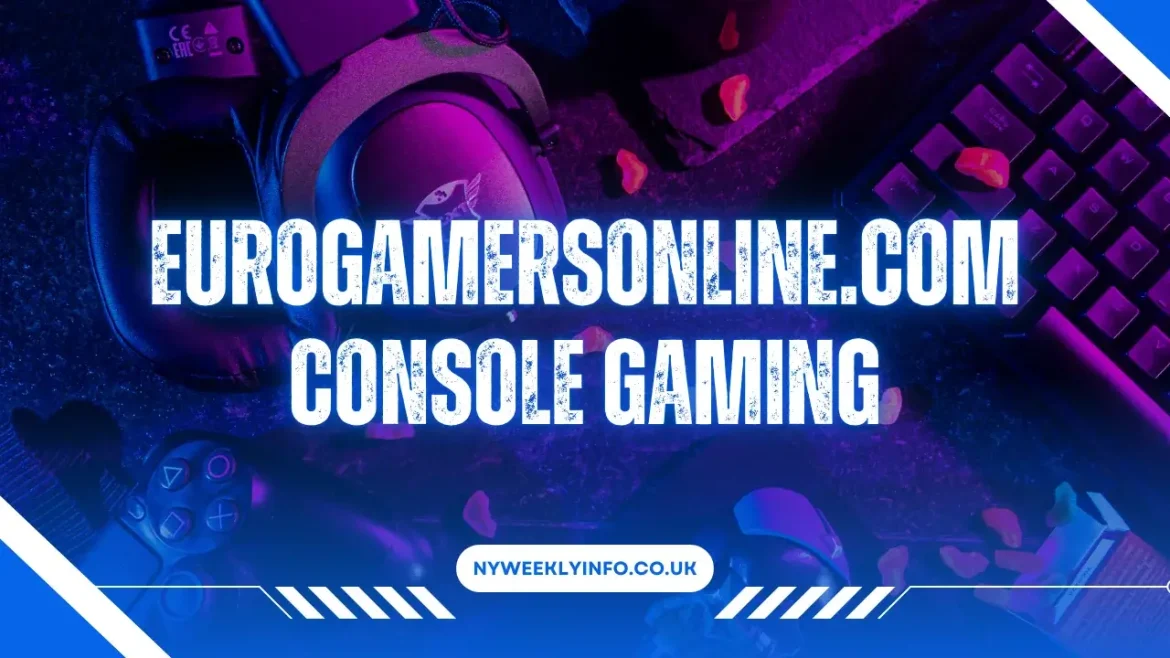 Eurogamersonline.com Console Gaming: Ultimate Guide for Gamers